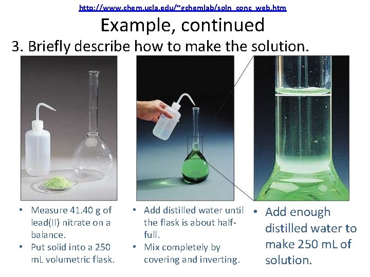 http: //www. chem. ucla. edu/~gchemlab/soln_conc_web. htm Example, continued 3. Briefly describe how to make