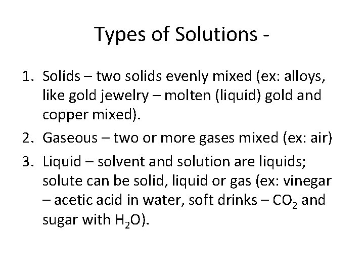 Types of Solutions 1. Solids – two solids evenly mixed (ex: alloys, like gold