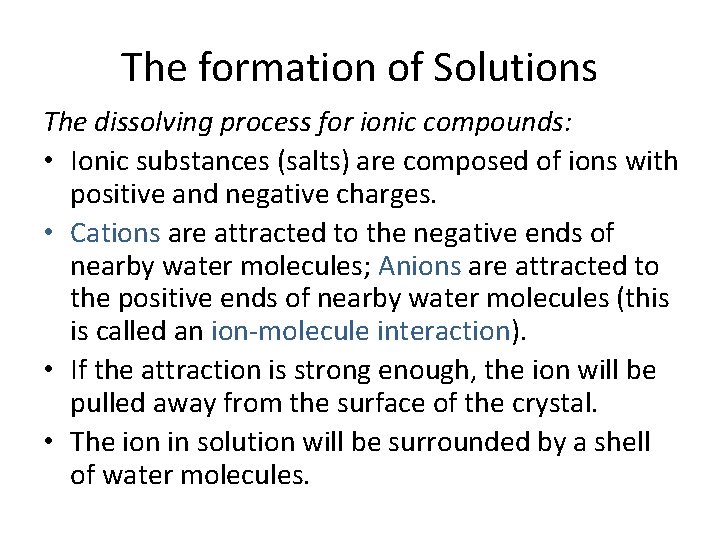 The formation of Solutions The dissolving process for ionic compounds: • Ionic substances (salts)