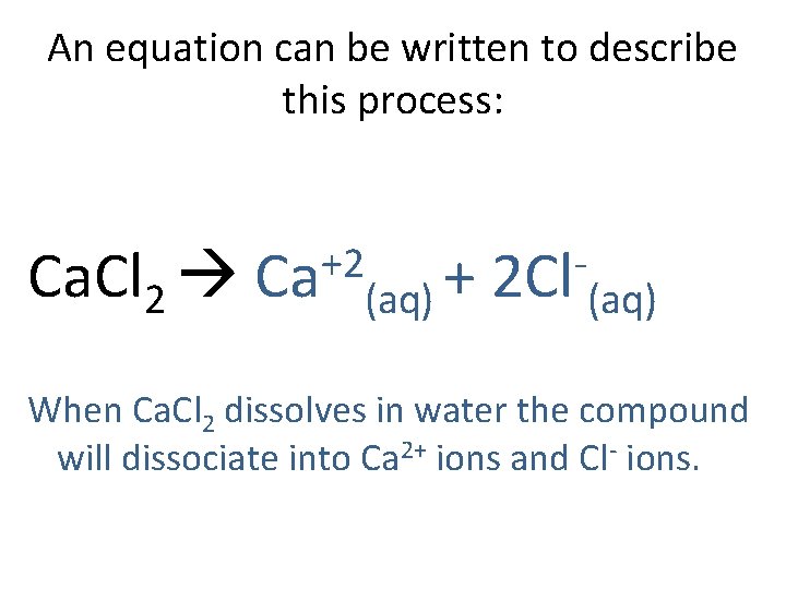 An equation can be written to describe this process: Ca. Cl 2 +2 Ca