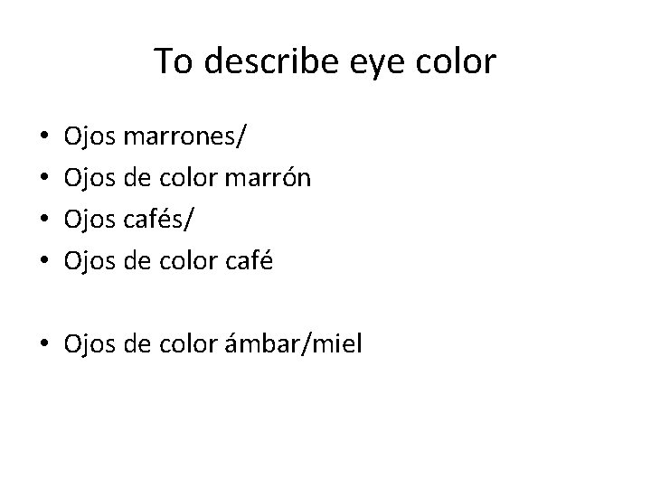 To describe eye color • • Ojos marrones/ Ojos de color marrón Ojos cafés/