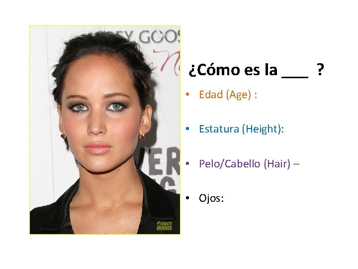 ¿Cómo es la ___ ? • Edad (Age) : • Estatura (Height): • Pelo/Cabello