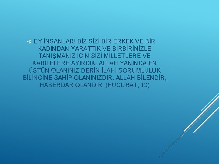 EY İNSANLAR! BİZ SİZİ BİR ERKEK VE BİR KADINDAN YARATTIK VE BİRBİRİNİZLE TANIŞMANIZ İÇİN