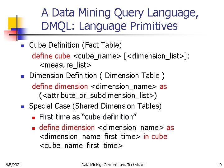 A Data Mining Query Language, DMQL: Language Primitives n n n 6/5/2021 Cube Definition