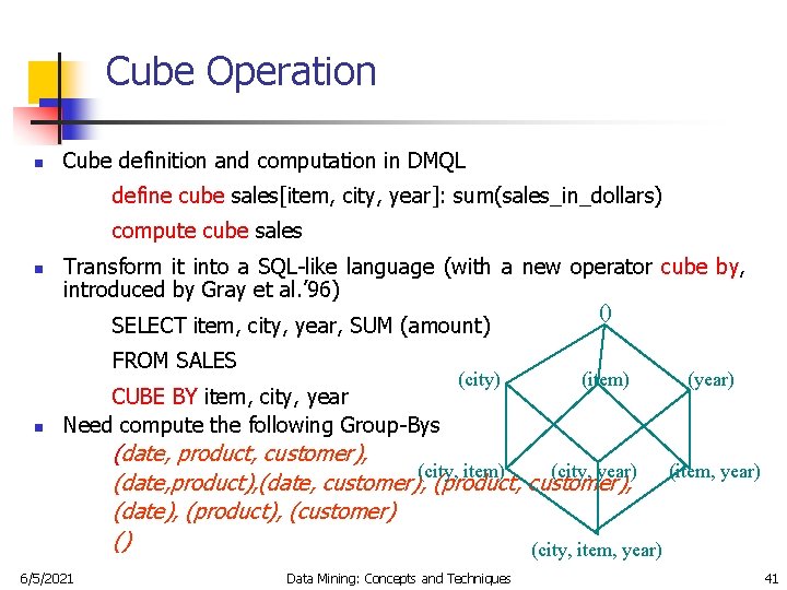 Cube Operation n Cube definition and computation in DMQL define cube sales[item, city, year]: