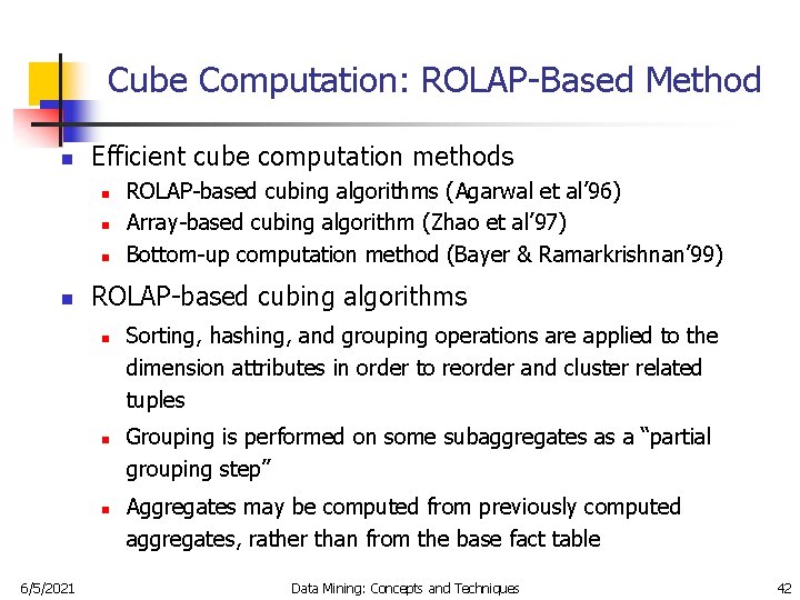 Cube Computation: ROLAP-Based Method n Efficient cube computation methods n n ROLAP-based cubing algorithms