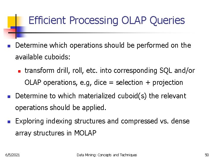 Efficient Processing OLAP Queries n Determine which operations should be performed on the available