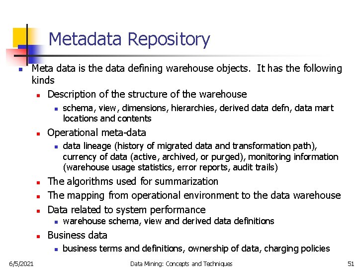 Metadata Repository n Meta data is the data defining warehouse objects. It has the
