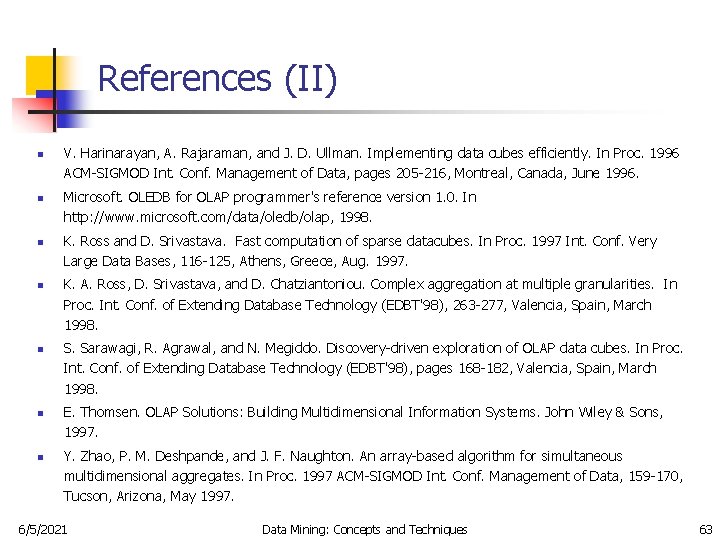 References (II) n n n n V. Harinarayan, A. Rajaraman, and J. D. Ullman.