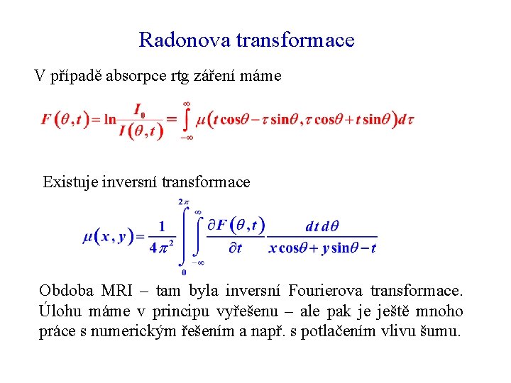 Radonova transformace V případě absorpce rtg záření máme Existuje inversní transformace Obdoba MRI –