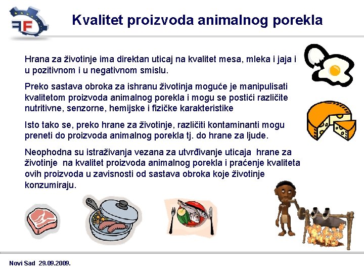 Kvalitet proizvoda animalnog porekla Hrana za životinje ima direktan uticaj na kvalitet mesa, mleka