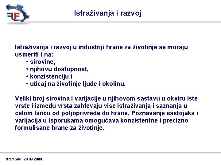 Istraživanja i razvoj u industriji hrane za životinje se moraju usmeriti i na: •