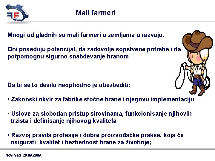 Mali farmeri Mnogi od gladnih su mali farmeri u zemljama u razvoju. Oni poseduju