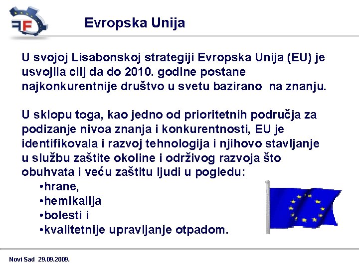 Evropska Unija U svojoj Lisabonskoj strategiji Evropska Unija (EU) je usvojila cilj da do