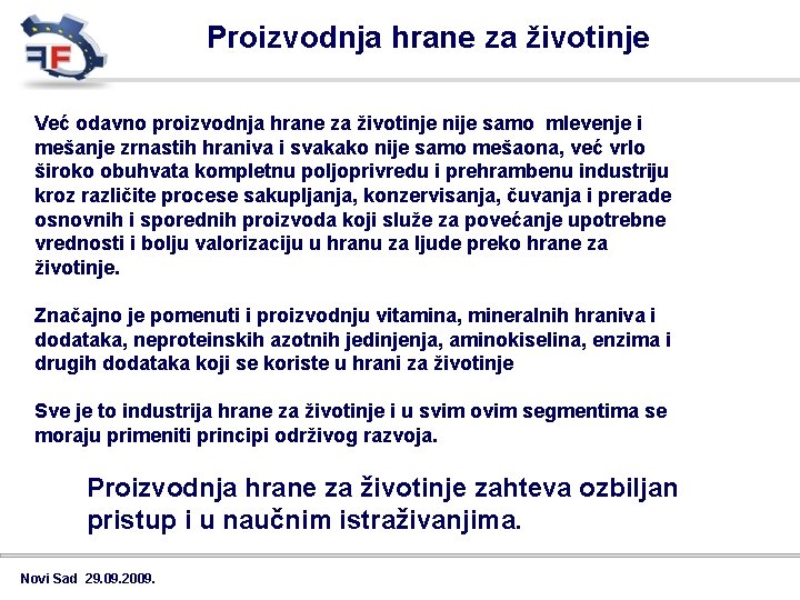 Proizvodnja hrane za životinje Već odavno proizvodnja hrane za životinje nije samo mlevenje i