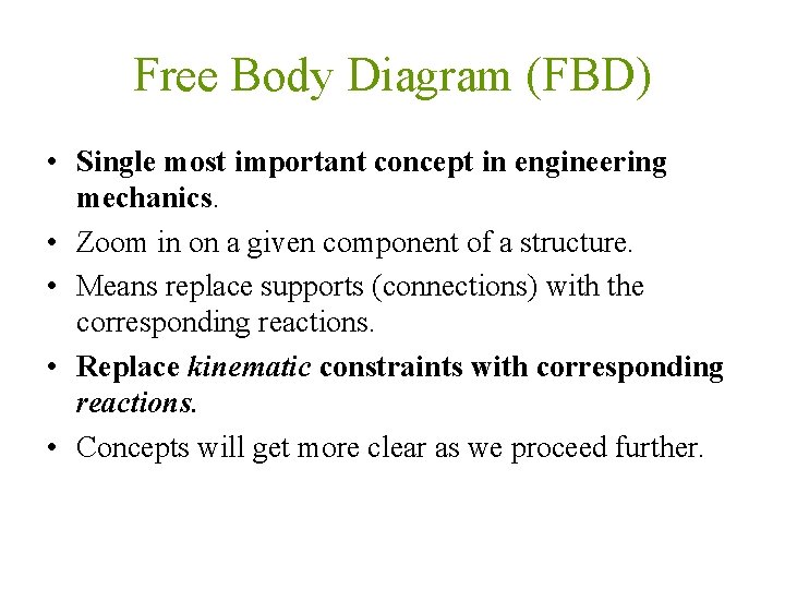 Free Body Diagram (FBD) • Single most important concept in engineering mechanics. • Zoom