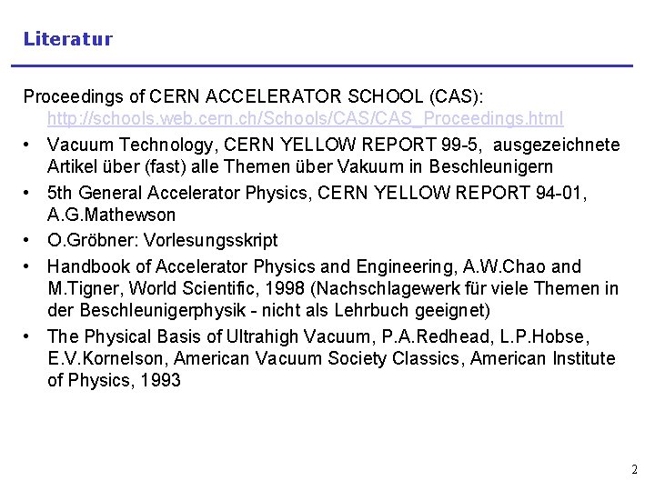 Literatur Proceedings of CERN ACCELERATOR SCHOOL (CAS): http: //schools. web. cern. ch/Schools/CAS_Proceedings. html •