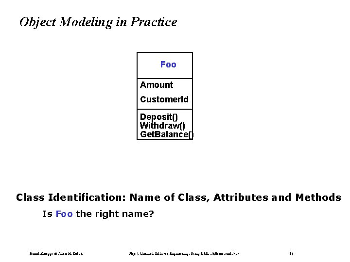 Object Modeling in Practice Foo Amount Customer. Id Deposit() Withdraw() Get. Balance() Class Identification: