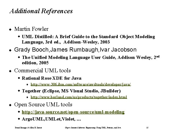 Additional References ¨ Martin Fowler w UML Distilled: A Brief Guide to the Standard Additional References ¨ Martin Fowler w UML Distilled: A Brief Guide to the Standard