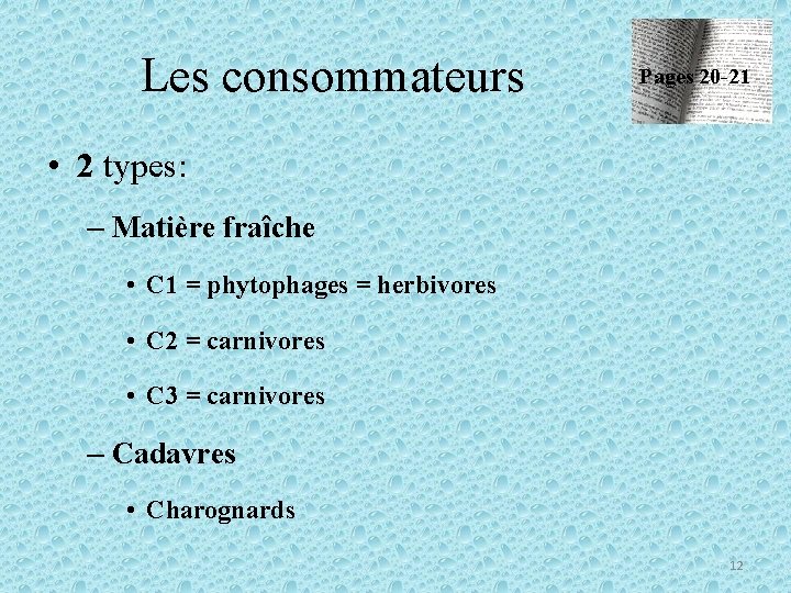 Les consommateurs Pages 20 -21 • 2 types: – Matière fraîche • C 1