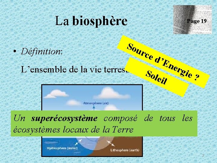 La biosphère • Définition: Sou Page 19 rce d’E L’ensemble de la vie terrestre