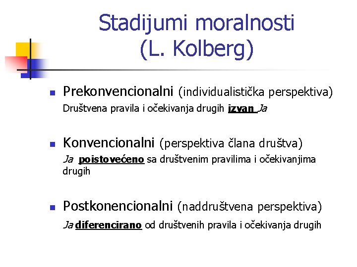 Stadijumi moralnosti (L. Kolberg) n Prekonvencionalni (individualistička perspektiva) Društvena pravila i očekivanja drugih izvan