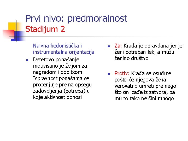 Prvi nivo: predmoralnost Stadijum 2 n Naivna hedonistička i instrumentalna orijentacija Detetovo ponašanje motivisano