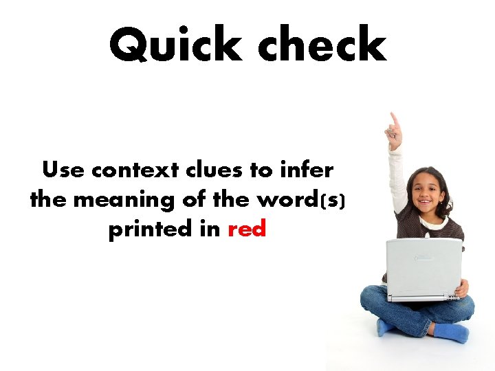 Quick check Use context clues to infer the meaning of the word(s) printed in