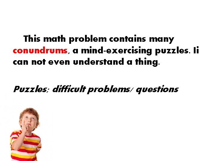 This math problem contains many conundrums, a mind-exercising puzzles. Ii can not even understand