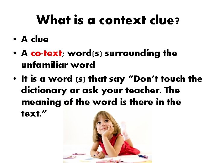 What is a context clue? • A clue • A co-text; word(s) surrounding the