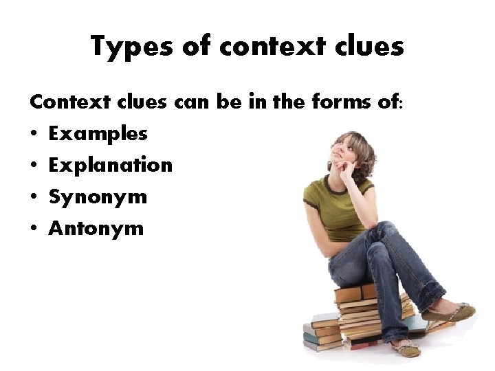 Types of context clues Context clues can be in the forms of: • Examples