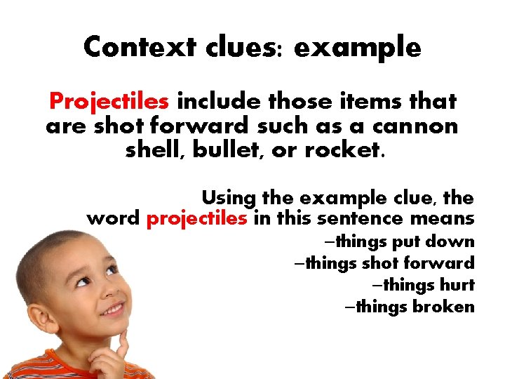 Context clues: example Projectiles include those items that are shot forward such as a