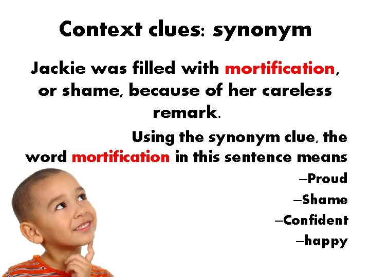 Context clues: synonym Jackie was filled with mortification, or shame, because of her careless