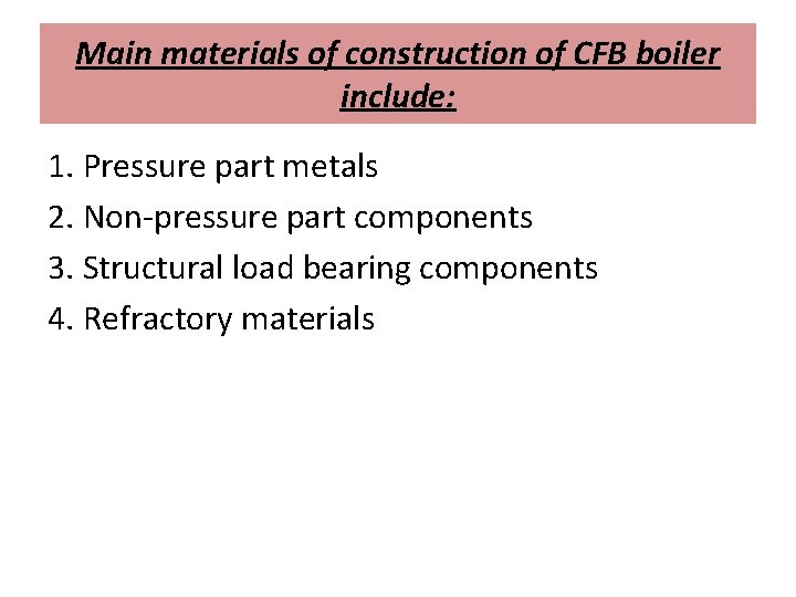 Main materials of construction of CFB boiler include: 1. Pressure part metals 2. Non-pressure