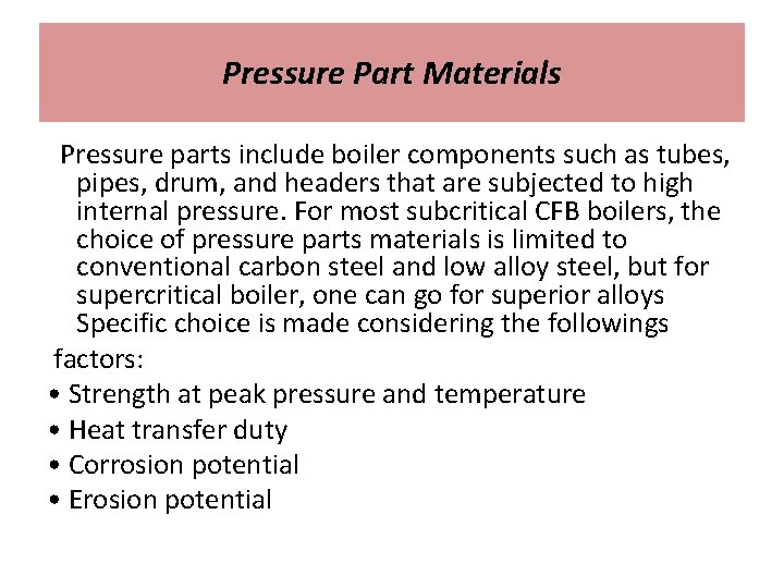 Pressure Part Materials Pressure parts include boiler components such as tubes, pipes, drum, and