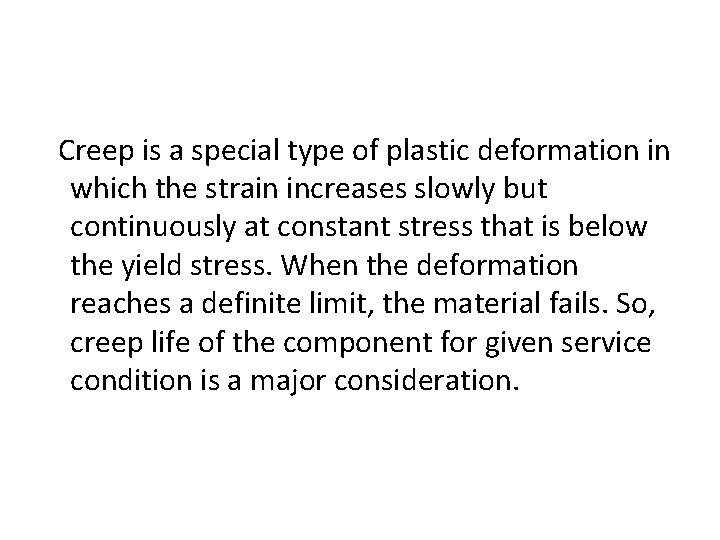 Creep is a special type of plastic deformation in which the strain increases slowly