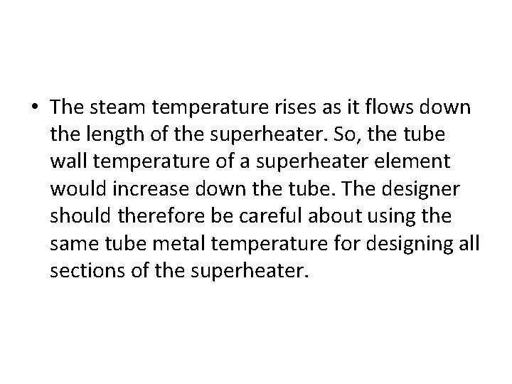  • The steam temperature rises as it flows down the length of the