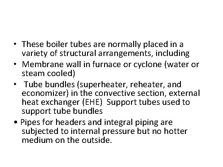  • These boiler tubes are normally placed in a variety of structural arrangements,