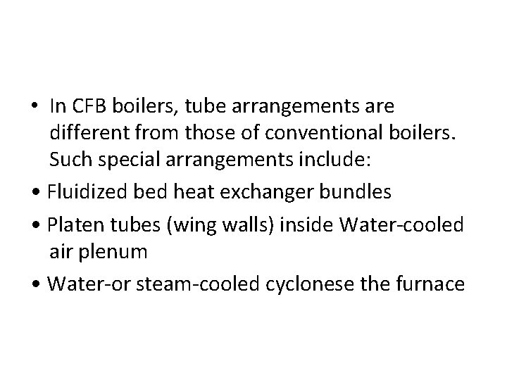  • In CFB boilers, tube arrangements are different from those of conventional boilers.
