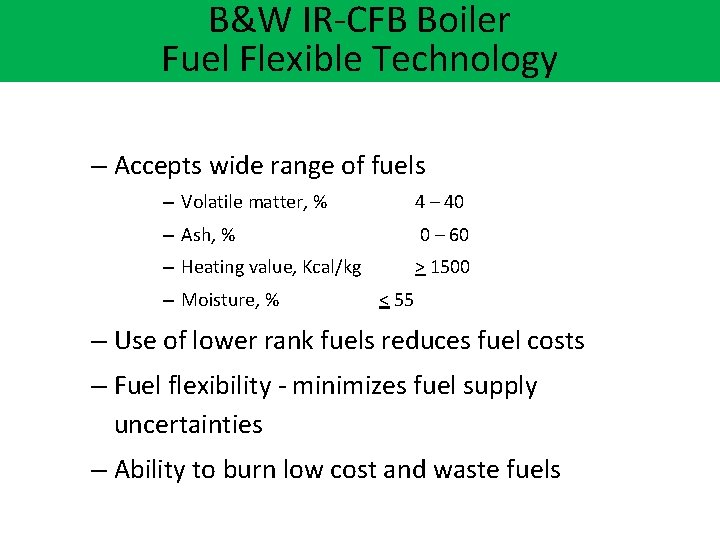 B&W IR-CFB Boiler Fuel Flexible Technology – Accepts wide range of fuels – Volatile