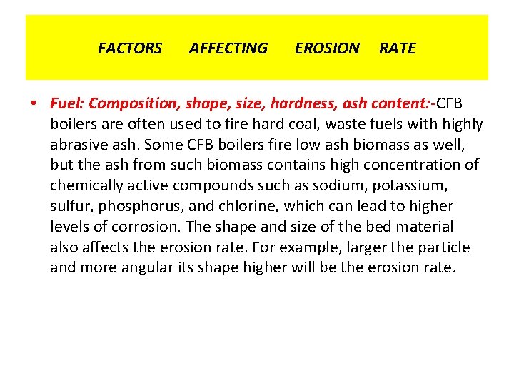 FACTORS AFFECTING EROSION RATE • Fuel: Composition, shape, size, hardness, ash content: -CFB boilers