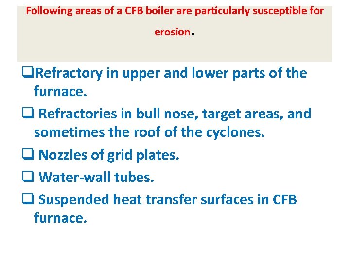 Following areas of a CFB boiler are particularly susceptible for erosion . q. Refractory