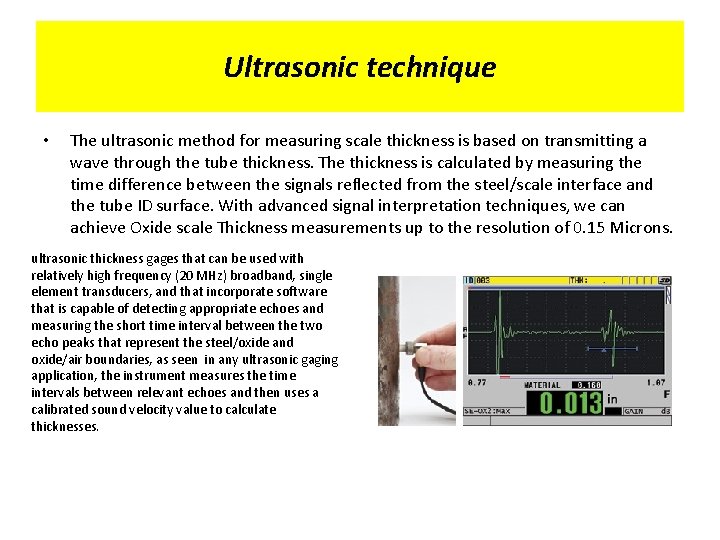 Ultrasonic technique • The ultrasonic method for measuring scale thickness is based on transmitting