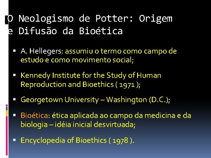 O Neologismo de Potter: Origem e Difusão da Bioética A. Hellegers: assumiu o termo