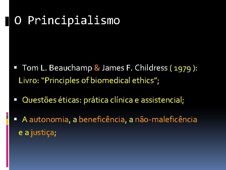 O Principialismo Tom L. Beauchamp & James F. Childress ( 1979 ): Livro: “Principles