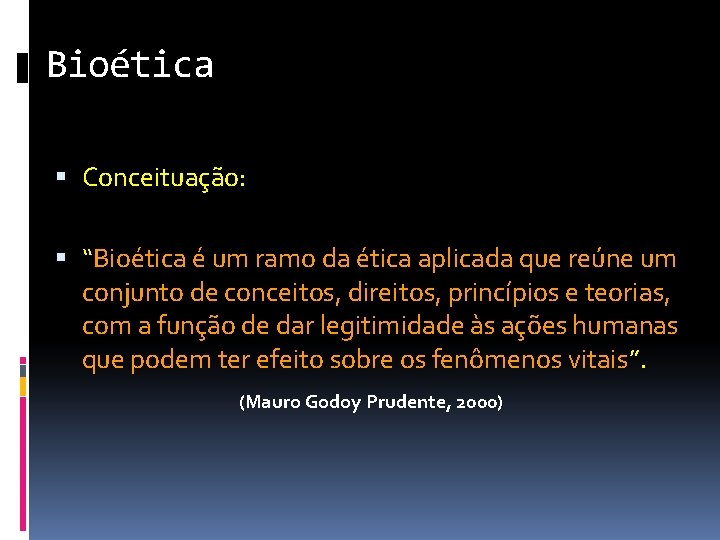 Bioética Conceituação: “Bioética é um ramo da ética aplicada que reúne um conjunto de