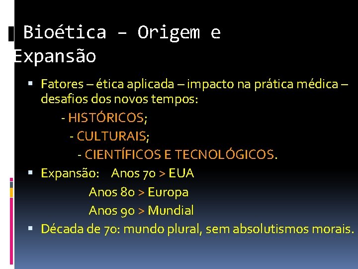 Bioética – Origem e Expansão Fatores – ética aplicada – impacto na prática médica