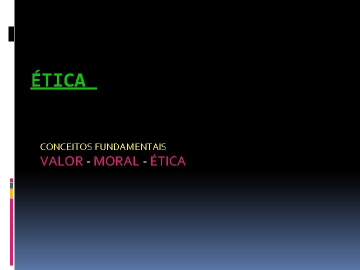 ÉTICA CONCEITOS FUNDAMENTAIS VALOR - MORAL - ÉTICA 