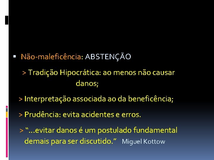  Não-maleficência: ABSTENÇÃO > Tradição Hipocrática: ao menos não causar danos; > Interpretação associada