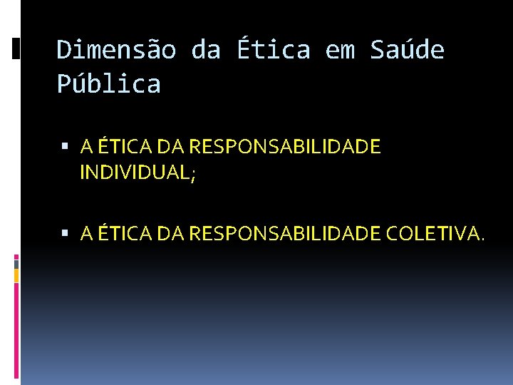 Dimensão da Ética em Saúde Pública A ÉTICA DA RESPONSABILIDADE INDIVIDUAL; A ÉTICA DA